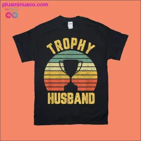 Trophy Husband T-Shirt | Funny Shirt for Cool Father or Dad.